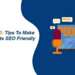 Podcast SEO: Tips To Make Your Podcasts SEO Friendly